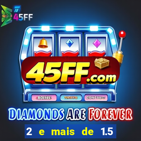 2 e mais de 1.5 betano o que significa